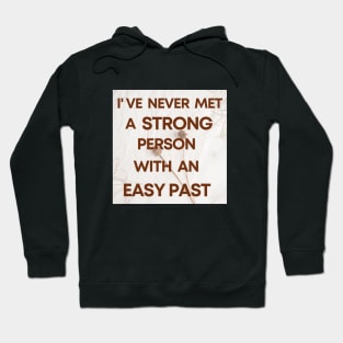 I Have Never Met A Strong Person With An Easy Past - 3 Hoodie